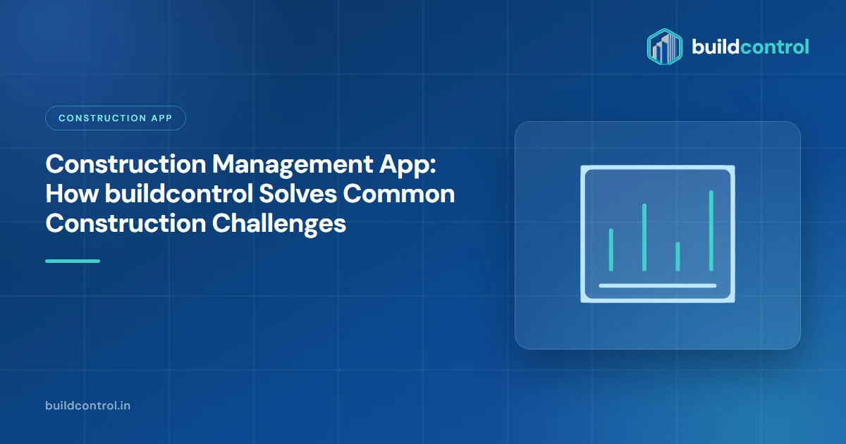 Construction Management App: How buildcontrol Solves Common Construction Challenges