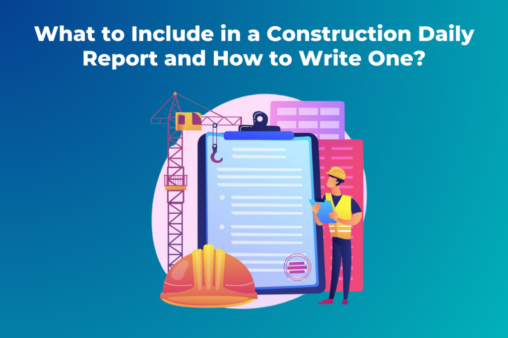 What to Include in a Construction Daily Report and How to Write One