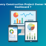 Why Every Construction Project Owner Needs a Dashboard
