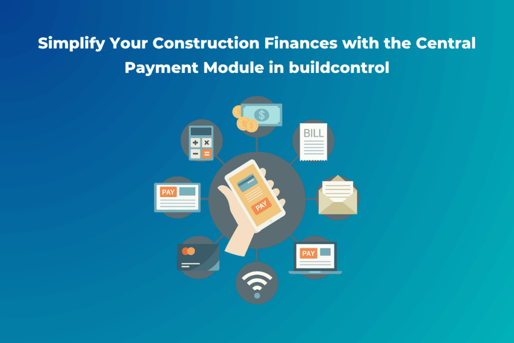 Simplify Your Construction Finances with the Central Payment Module in buildcontrol