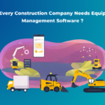 Why Every Construction Company Needs Equipment Management Software