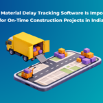 Why Material Delay Tracking Software Is Important for On-Time Construction Projects in India FI