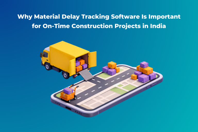 Why Material Delay Tracking Software Is Important for On-Time Construction Projects in India FI