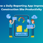 How a Daily Reporting App Improves Construction Site Productivity (1)