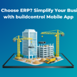 Why Choose ERP Simplify Your Business with buildcontrol Mobile App