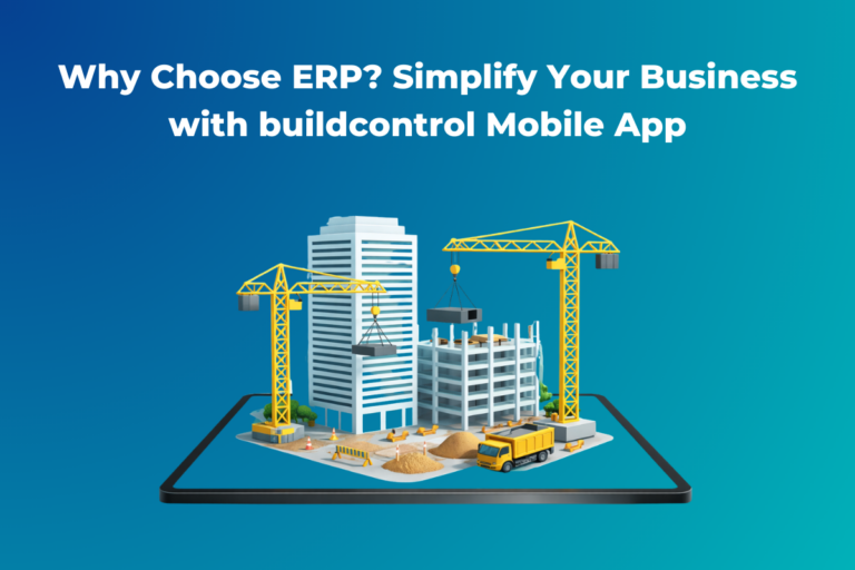 Why Choose ERP Simplify Your Business with buildcontrol Mobile App
