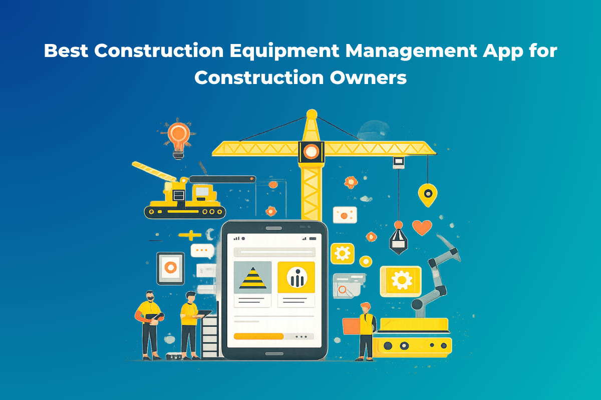 Best Construction Equipment Management App for Construction Owners
